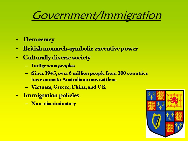 Government/Immigration Democracy British monarch-symbolic executive power Culturally diverse society Indigenous peoples Since 1945, over